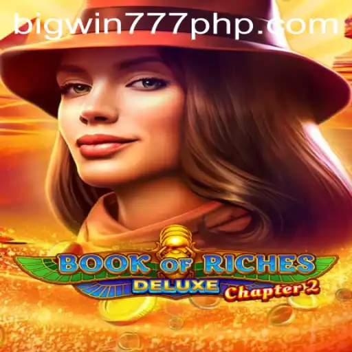 Exploring the Excitement of Book of Riches Deluxe: Chapter 2 and Big Win 777