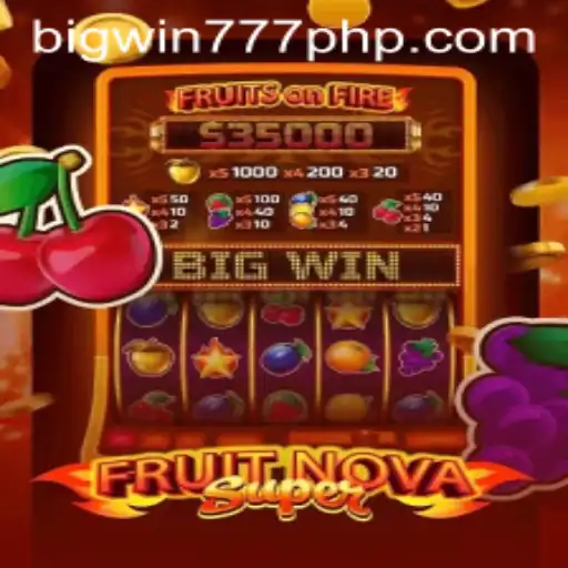 Experience the Excitement of FruitNovaSuper and BigWin777